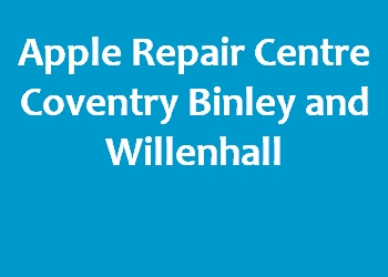 Apple Repair Centre Coventry Binley and Willenhall