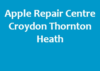 Apple Repair Centre Croydon Thornton Heath