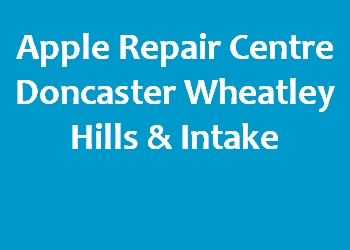 Apple Repair Centre Doncaster Wheatley Hills & Intake