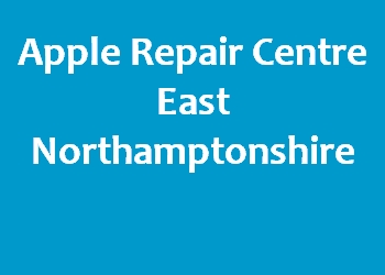 Apple Repair Centre East Northamptonshire