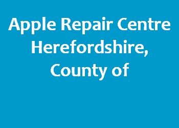 Apple Repair Centre Herefordshire, County of