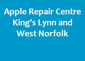 Apple Repair Centre King's Lynn and West Norfolk