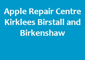 Apple Repair Centre Kirklees Birstall and Birkenshaw