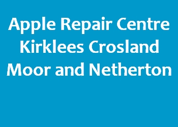 Apple Repair Centre Kirklees Crosland Moor and Netherton