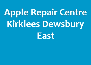 Apple Repair Centre Kirklees Dewsbury East