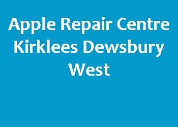 Apple Repair Centre Kirklees Dewsbury West