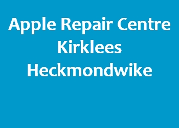 Apple Repair Centre Kirklees Heckmondwike