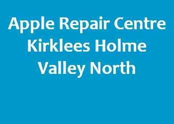 Apple Repair Centre Kirklees Holme Valley North