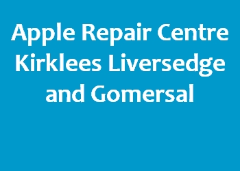 Apple Repair Centre Kirklees Liversedge and Gomersal