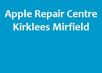 Apple Repair Centre Kirklees Mirfield