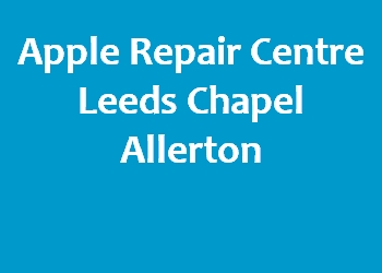 Apple Repair Centre Leeds Chapel Allerton