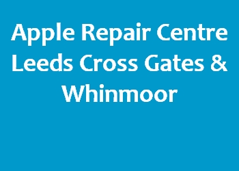 Apple Repair Centre Leeds Cross Gates & Whinmoor
