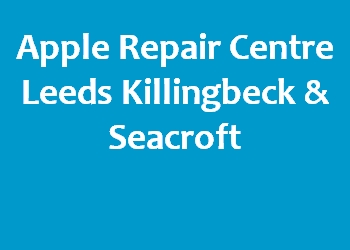 Apple Repair Centre Leeds Killingbeck & Seacroft