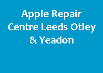 Apple Repair Centre Leeds Otley & Yeadon