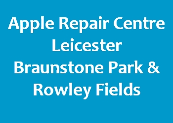 Apple Repair Centre Leicester Braunstone Park & Rowley Fields