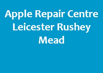 Apple Repair Centre Leicester Rushey Mead