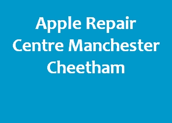 Apple Repair Centre Manchester Cheetham