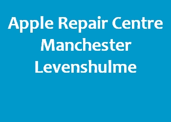 Apple Repair Centre Manchester Levenshulme
