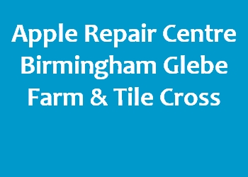 Apple Repair Centre Birmingham Glebe Farm & Tile Cross