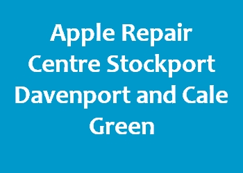 Apple Repair Centre Stockport Davenport and Cale Green