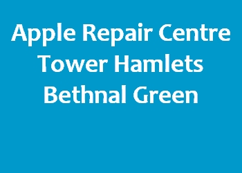 Apple Repair Centre Tower Hamlets Bethnal Green