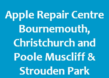 Apple Repair Centre Bournemouth, Christchurch and Poole Muscliff & Strouden Park