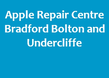 Apple Repair Centre Bradford Bolton and Undercliffe