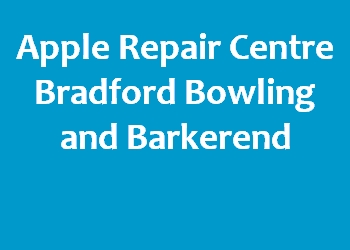 Apple Repair Centre Bradford Bowling and Barkerend