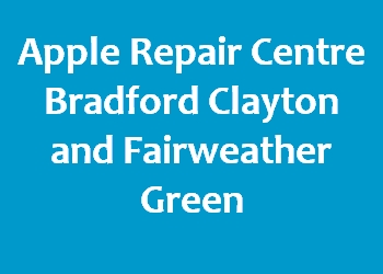 Apple Repair Centre Bradford Clayton and Fairweather Green