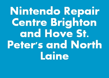 Nintendo Repair Centre Brighton and Hove St. Peter's and North Laine