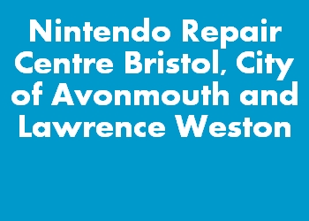 Nintendo Repair Centre Bristol, City of Avonmouth and Lawrence Weston