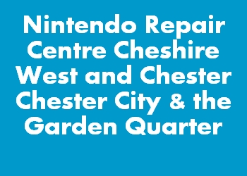 Nintendo Repair Centre Cheshire West and Chester Chester City & the Garden Quarter