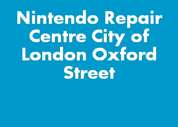 Nintendo Repair Centre City of London Oxford Street