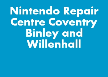 Nintendo Repair Centre Coventry Binley and Willenhall