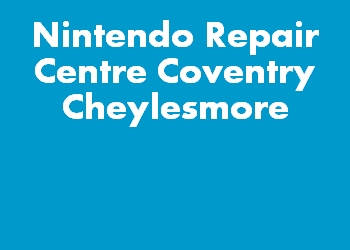 Nintendo Repair Centre Coventry Cheylesmore