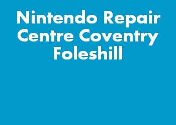 Nintendo Repair Centre Coventry Foleshill