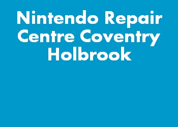 Nintendo Repair Centre Coventry Holbrook