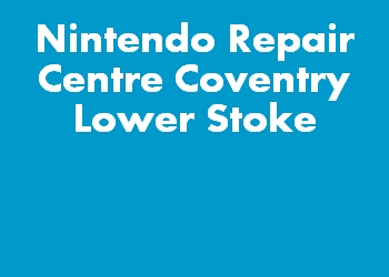 Nintendo Repair Centre Coventry Lower Stoke