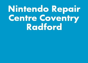 Nintendo Repair Centre Coventry Radford