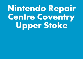 Nintendo Repair Centre Coventry Upper Stoke