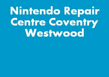 Nintendo Repair Centre Coventry Westwood