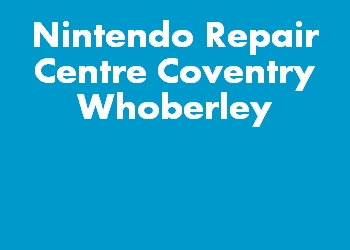 Nintendo Repair Centre Coventry Whoberley