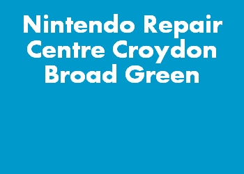 Nintendo Repair Centre Croydon Broad Green