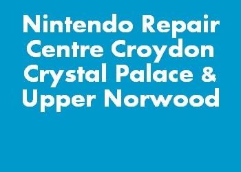 Nintendo Repair Centre Croydon Crystal Palace & Upper Norwood