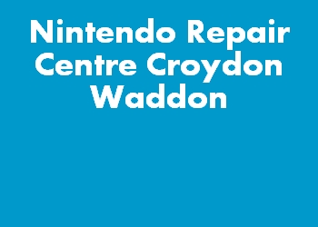 Nintendo Repair Centre Croydon Waddon