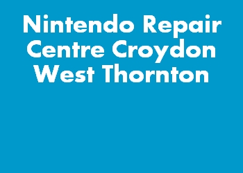 Nintendo Repair Centre Croydon West Thornton