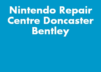 Nintendo Repair Centre Doncaster Bentley