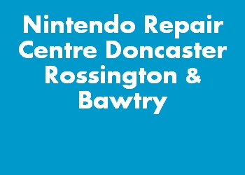 Nintendo Repair Centre Doncaster Rossington & Bawtry