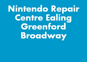Nintendo Repair Centre Ealing Greenford Broadway