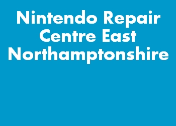 Nintendo Repair Centre East Northamptonshire